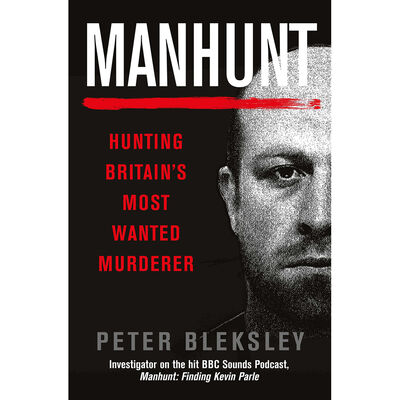 Manhunt: Hunting Britain's Most Wanted Murderer By Peter Bleksley |The ...