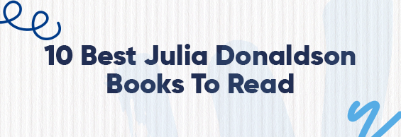 The 10 Best Julia Donaldson Books to Read