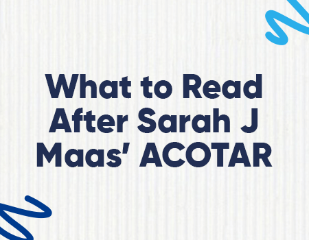 What to Read After Sarah J Maas' ACOTAR