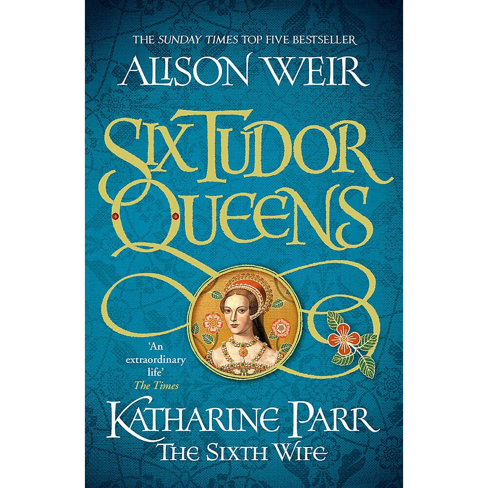 Katharine Parr, The Sixth Wife: Six Tudor Queens Book 6